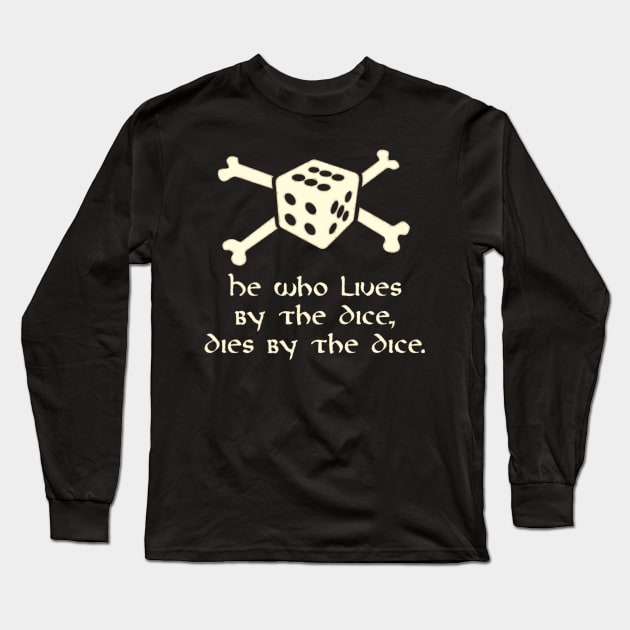 He Who Lives By The Dice, Dies By The Dice Long Sleeve T-Shirt by SolarCross